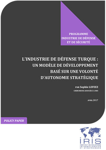 L’industrie de défense turque : un modèle de développement basé sur une volonté d’autonomie stratégique
