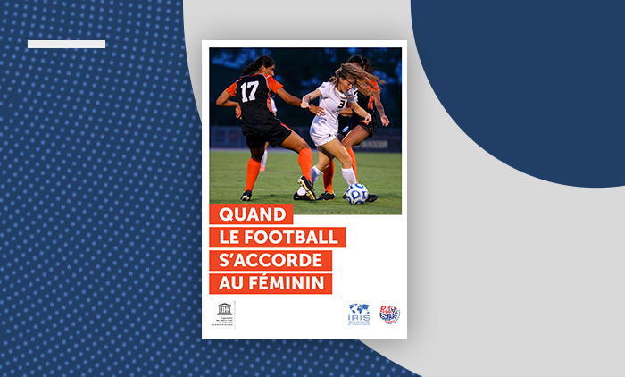 Parution du rapport IRIS/UNESCO/Positive Football « Quand le football s’accorde au féminin »

