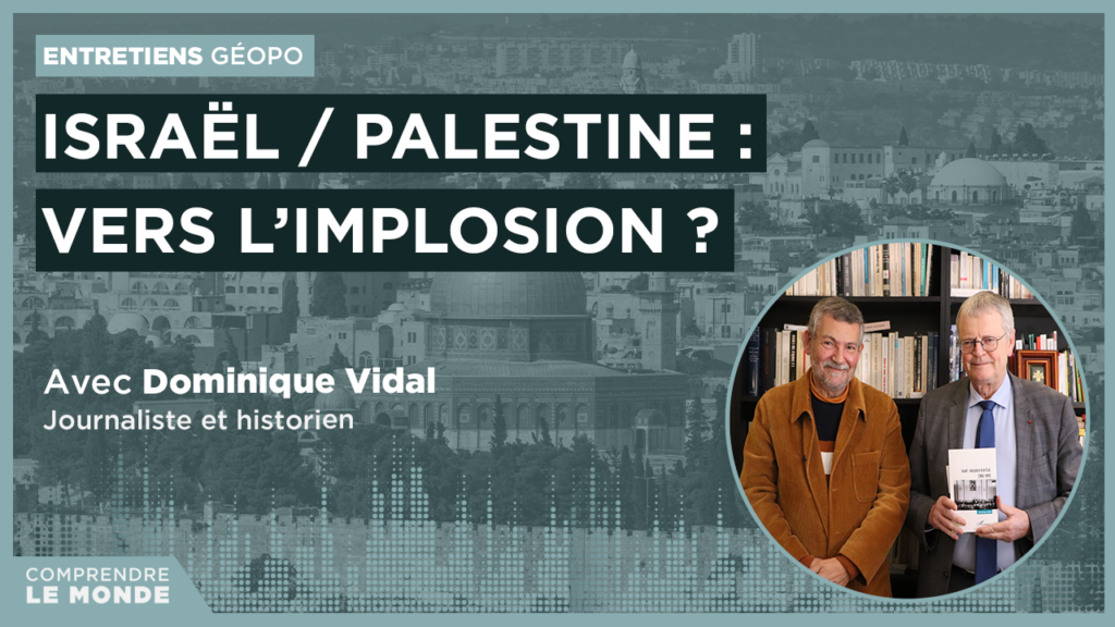 Israël / Palestine : vers l’implosion ? Entretien avec Dominique Vidal