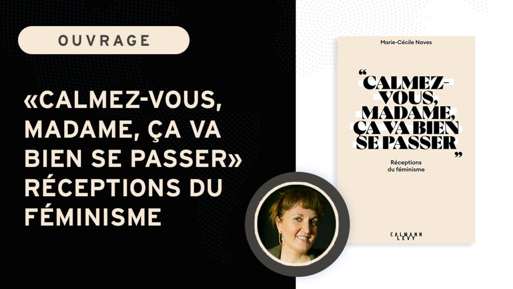 « Calmez-vous, Madame, ça va bien se passer » Réceptions du féminisme