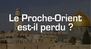 Le Proche-Orient est-il perdu ?