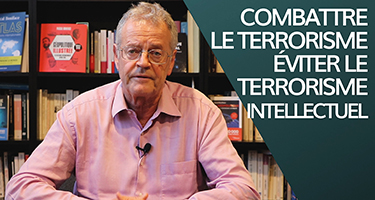 Combattre le terrorisme et éviter le terrorisme intellectuel

