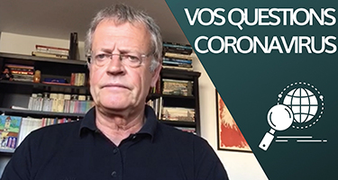 Coronavirus : je réponds à vos questions
