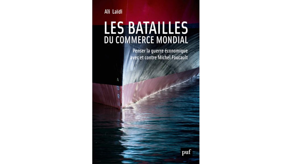 « Les batailles du commerce mondial. Penser la guerre économique avec et contre Michel Foucault » – 4 questions à Ali Laïdi
