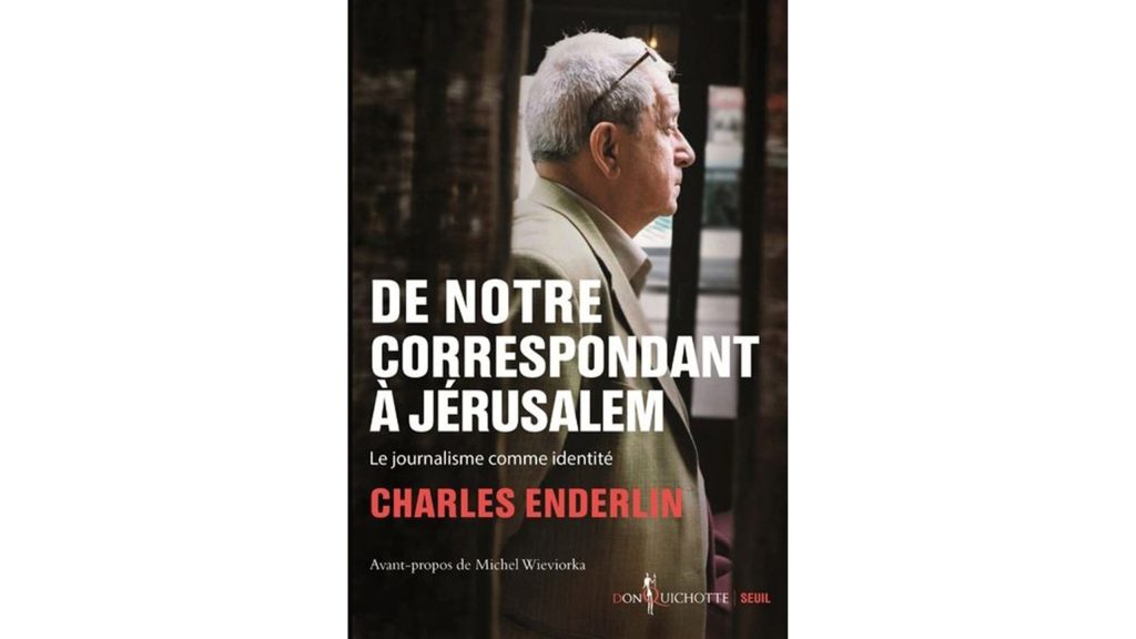 À propos de « De notre correspondant à Jérusalem. Le journalisme comme identité » de Charles Enderlin

