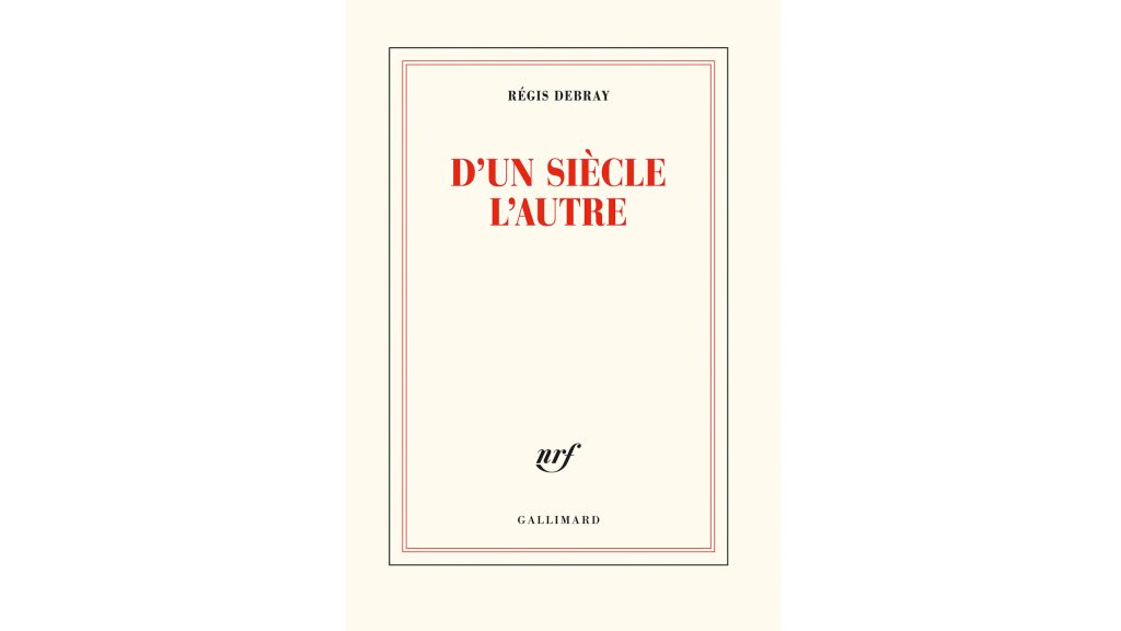 A propos de « D’un siècle l’autre » de Régis Debray