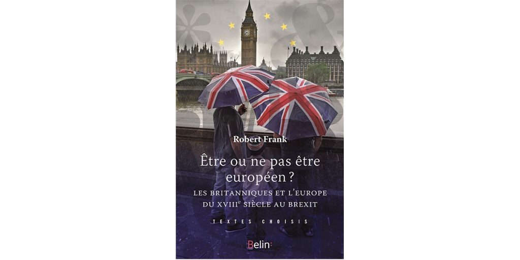« Être ou ne pas être européen ? – Les Britanniques et l’Europe du XVIIe siècle au Brexit » – 3 questions à Robert Frank