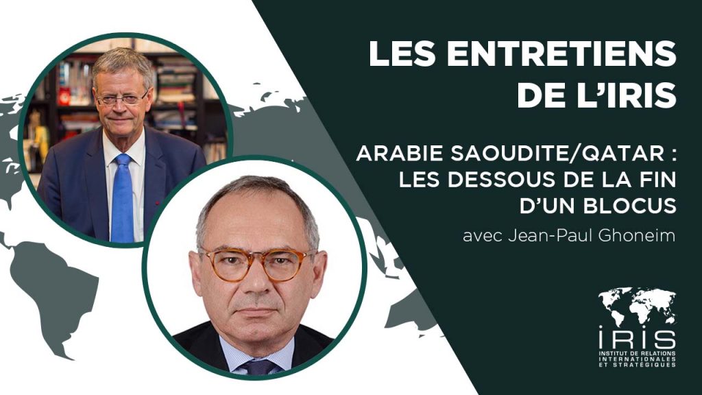 Les entretiens de l’IRIS – « Arabie saoudite/Qatar : les dessous de la fin du blocus » avec JP Ghoneim
