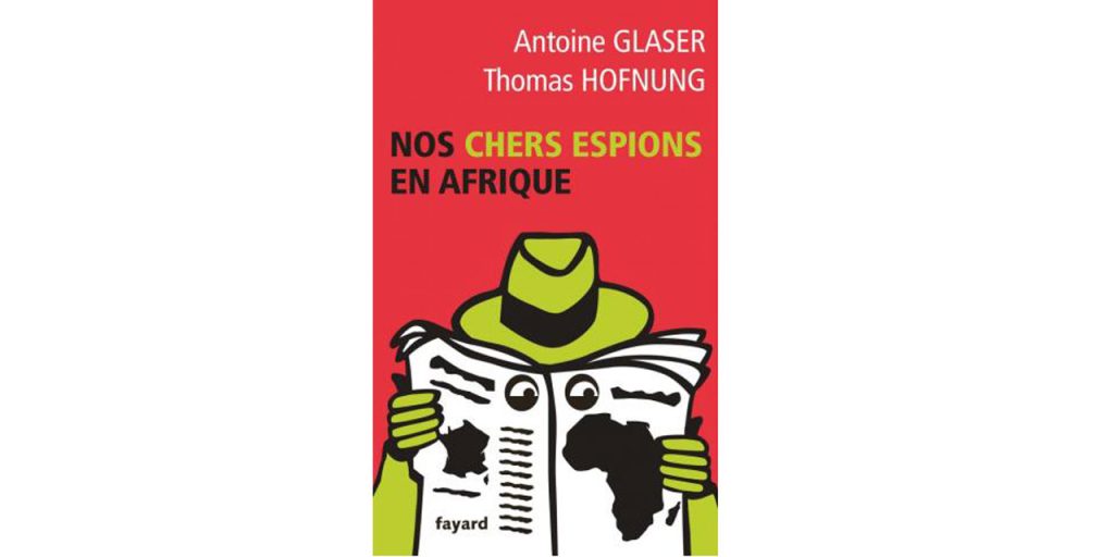 « Nos chers espions en Afrique » – 3 questions à Thomas Hofnung et Antoine Glaser