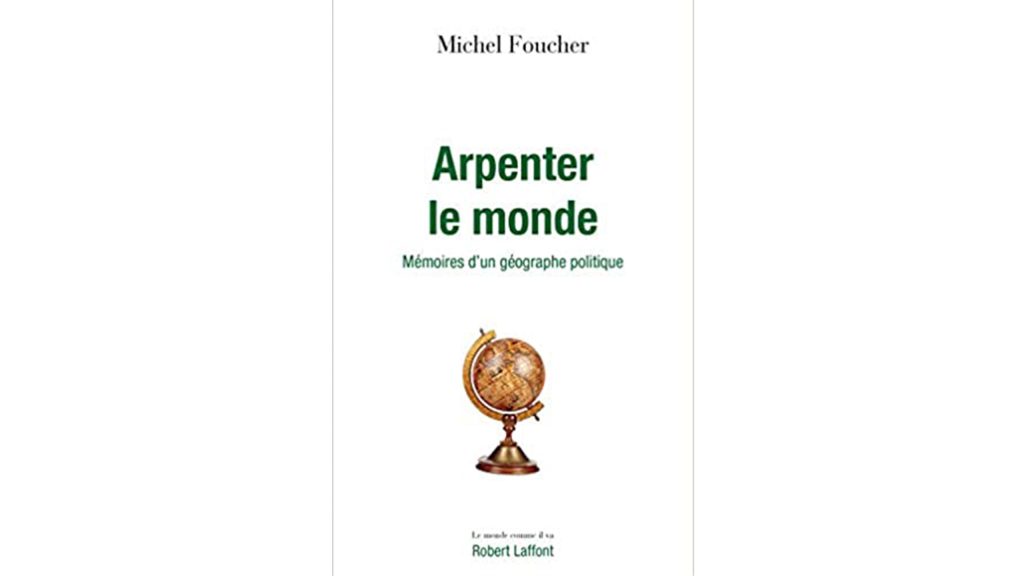 « Arpenter le monde. Mémoires d’un géographe politique » – 4 questions à Michel Foucher.