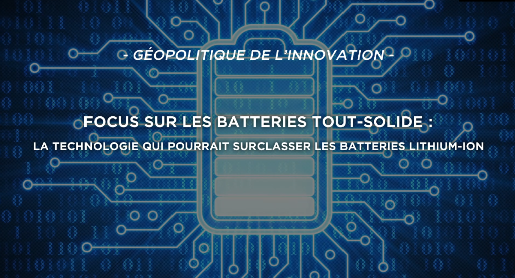 Focus sur les batteries tout-solide : la technologie qui pourrait surclasser la batterie lithium-ion