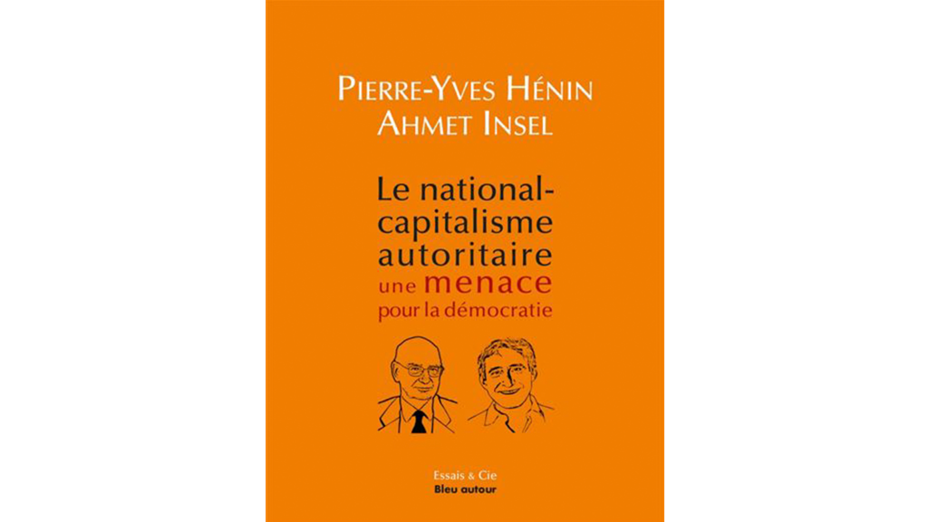 « Le national-capitalisme autoritaire. Une menace pour la démocratie » – 3 questions à P-Y. Henin & A. Insel