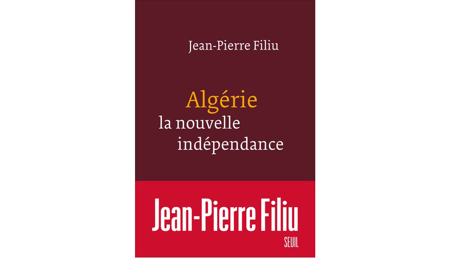 À propos de «Algérie, la nouvelle indépendance» de Jean-Pierre Filiu

