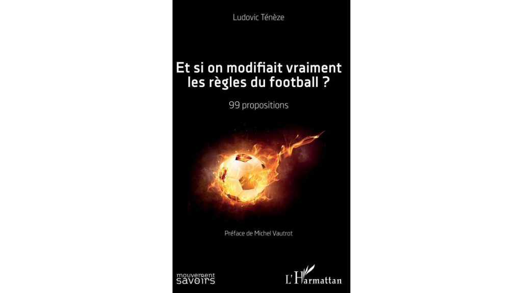 « Et si on modifiait vraiment les règles du football » – 4 questions à Ludovic Ténèze
