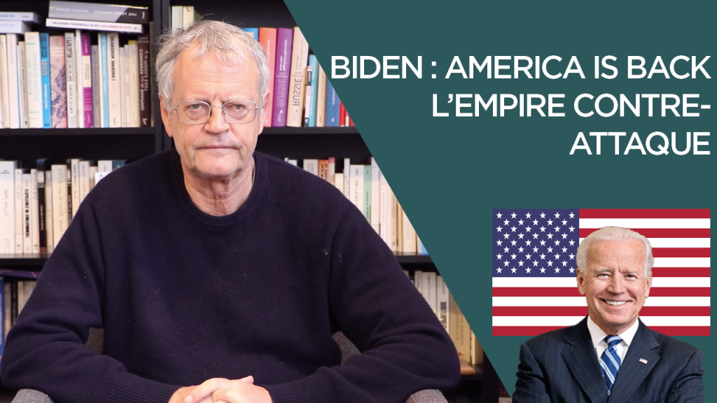Biden : « America is back ». L&rsquo;Empire contre-attaque
