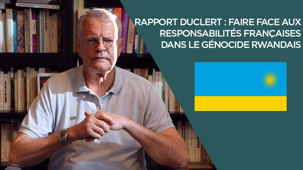 Rapport Duclert : faire face aux responsabilités françaises dans le génocide rwandais
