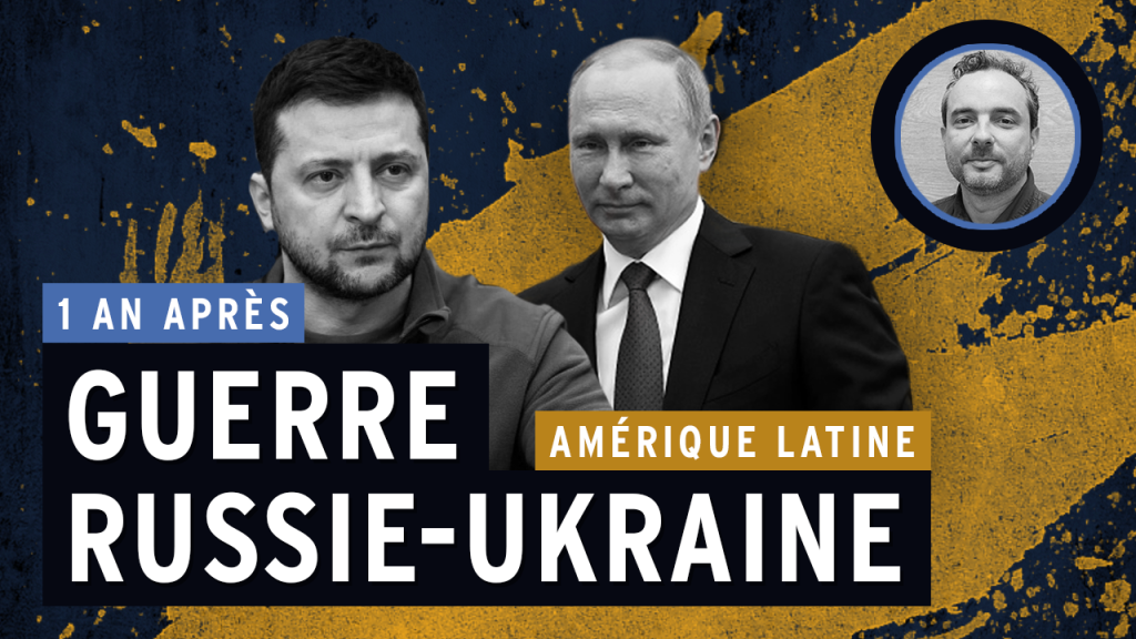 Guerre en Ukraine, 1 an après : quel positionnement pour les pays latino-américains ?
