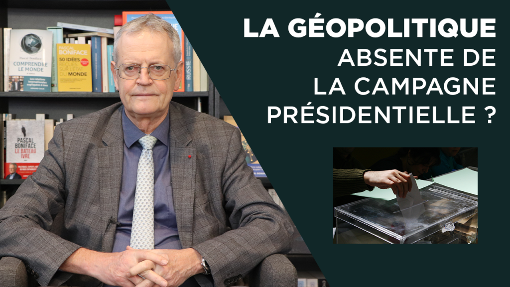 La géopolitique absente de la campagne présidentielle ?
