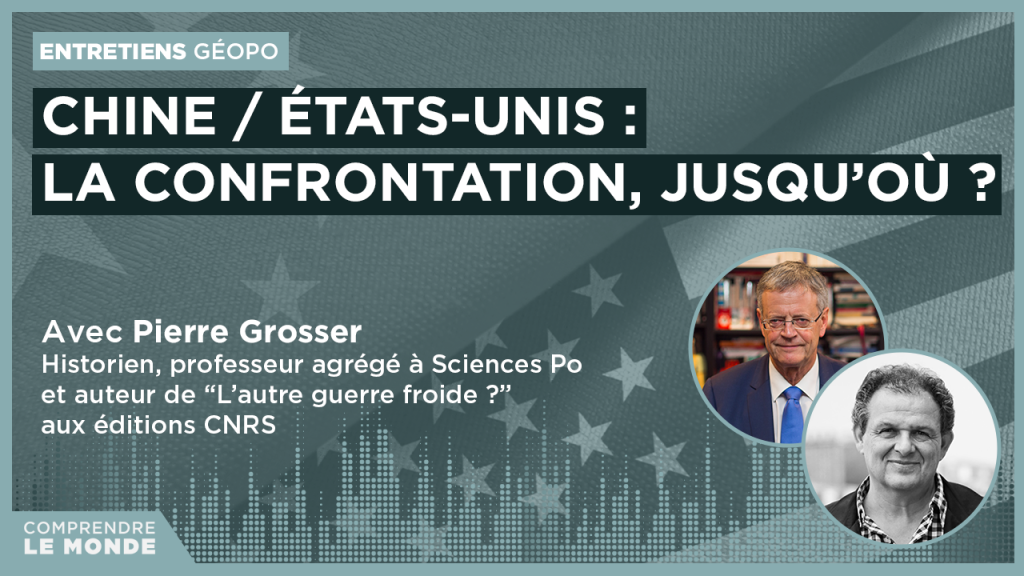 Chine / États-Unis : la confrontation, jusqu’où ? Entretien avec Pierre Grosser
