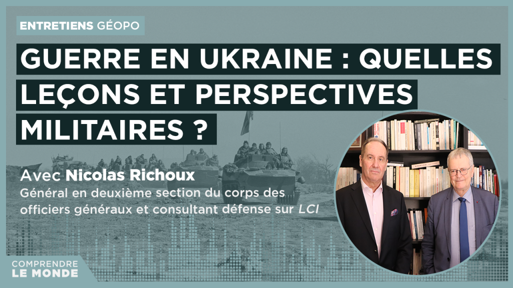 Guerre en Ukraine : quelles leçons et perspectives militaires ? Entretien avec Nicolas Richoux