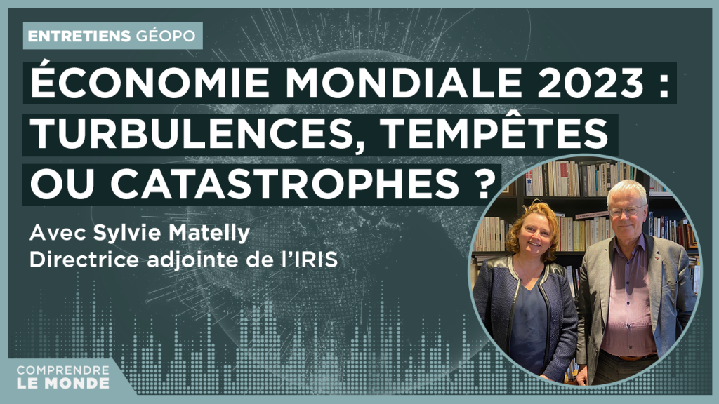 Économie mondiale 2023 : turbulences, tempêtes ou catastrophes ? Entretien avec Sylvie Matelly