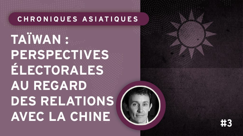 Taïwan : perspectives électorales au regard des relations avec la Chine

