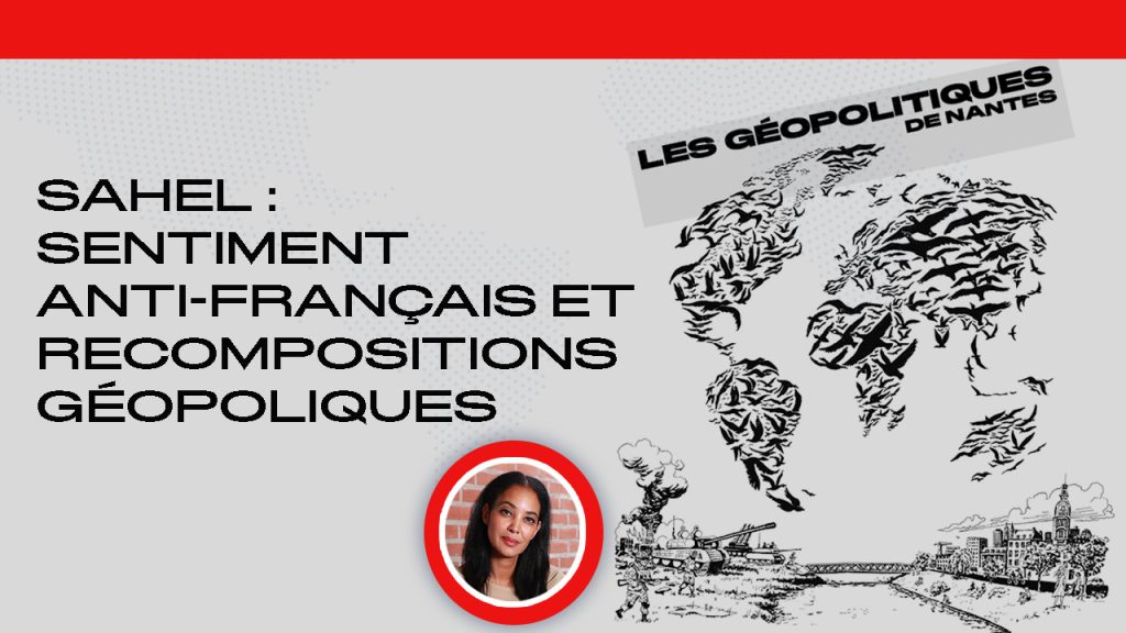 Sahel : sentiment anti-français et recompositions géopolitiques
