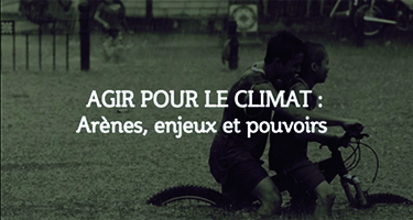 Agir pour le climat : arènes, enjeux et pouvoirs