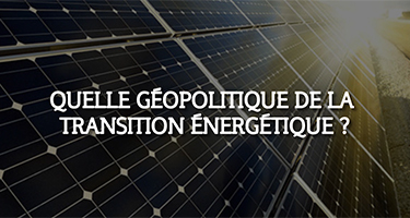 Quelle géopolitique de la transition énergétique ?
