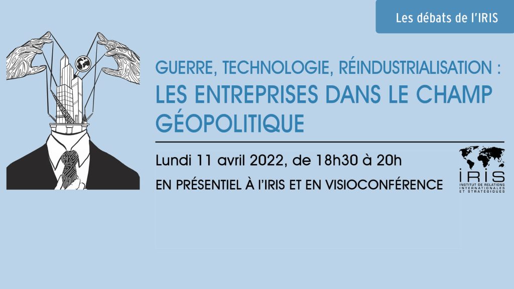 Guerre, technologie, réindustrialisation : les entreprises dans le champ géopolitique
