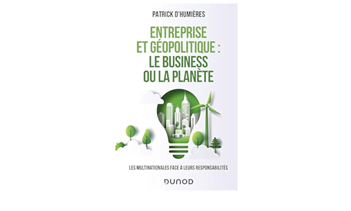 « Entreprises et géopolitique : le business ou la planète » – 4 questions à Patrick d’Humières