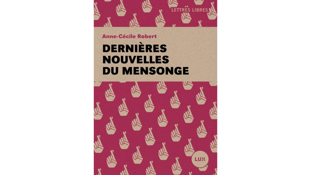 « Dernières nouvelles du mensonge » – 3 questions à Anne-Cécile Robert