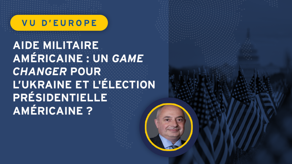Aide militaire américaine : un game changer pour l’Ukraine et l&rsquo;élection présidentielle américaine ?
