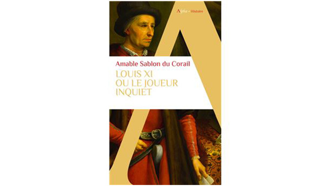 « Louis XI : ou le joueur inquiet » — 4 questions à Amable Sablon du Corail
