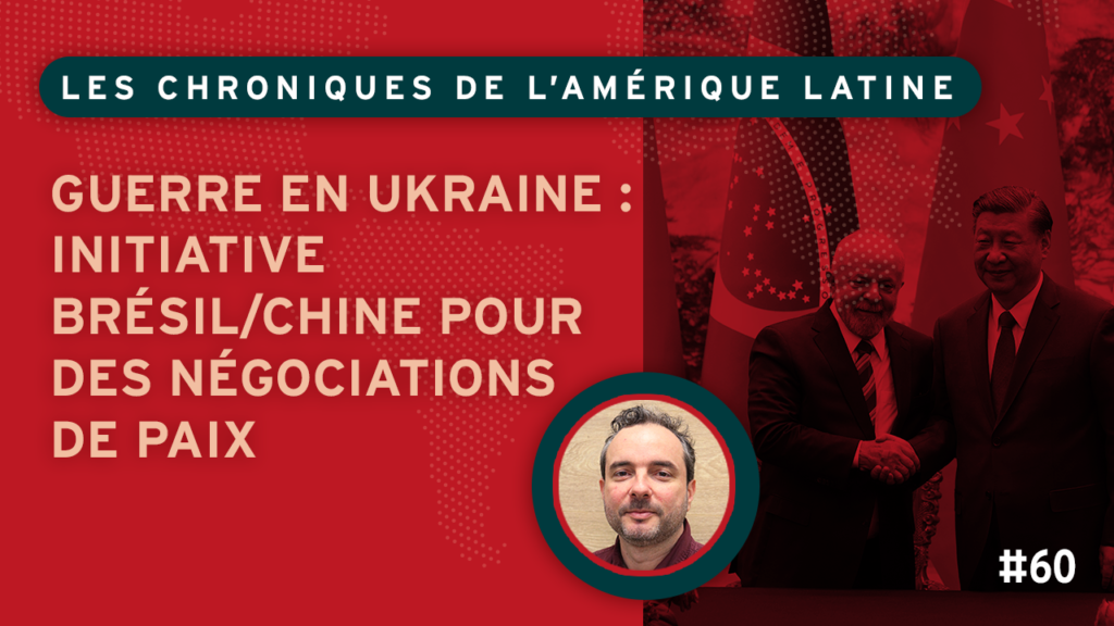 Guerre en Ukraine : initiative Brésil/Chine pour des négociations de paix
