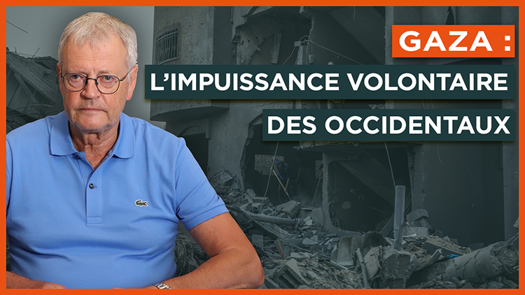 Gaza : l’impuissance volontaire des Occidentaux

