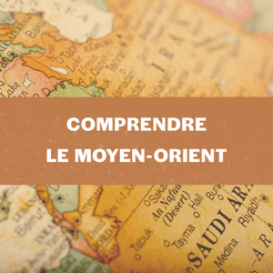 Cycle de visioconférences COMPRENDRE LE MOYEN-ORIENT [Tarif Particuliers]