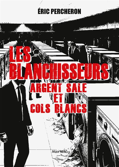 Les blanchisseurs : argent sale et cols blancs
