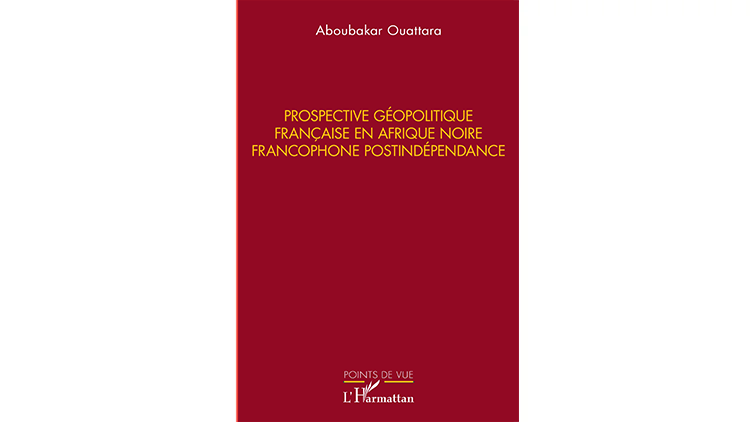 « Prospective géopolitique française en Afrique Noire francophone postindépendance » – 4 questions à Aboubakar Ouattara
