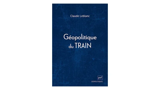 « Géopolitique du train » – 4 questions à Claude Leblanc
